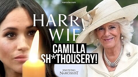 Camilla Sh*thousery! (Meghan Markle)