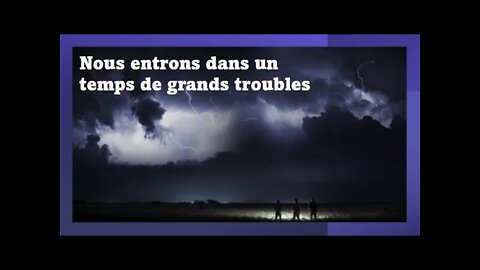 Nous entrons dans un temps de grands troubles