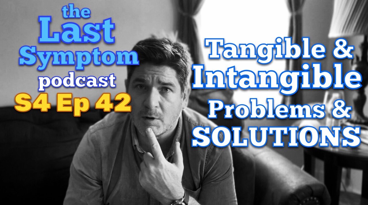 S4 Ep 42: Tangible & Intangible Problems & Solutions