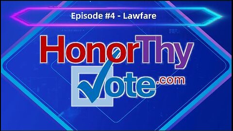 HONOR THY VOTE #4 - Using "Lawfare" as a means to manipulate elections, by DC Attorney, Kevin Pinkney.