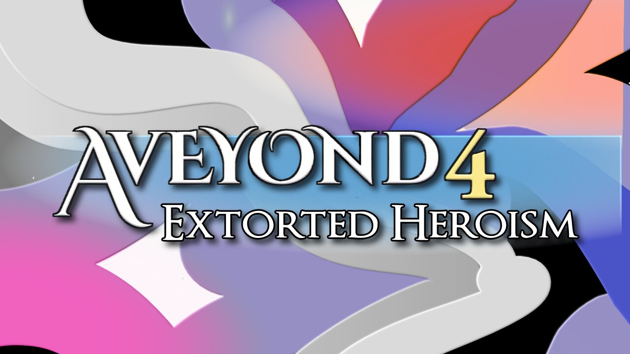 Aveyond 4 (Part 6) Extorted Heroism