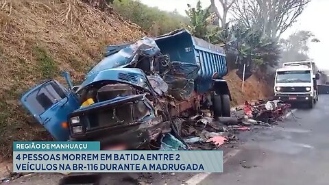 Região de Manhuaçu: 4 pessoas morrem em batida entre 2 veículos na BR-116 durante a madrugada.