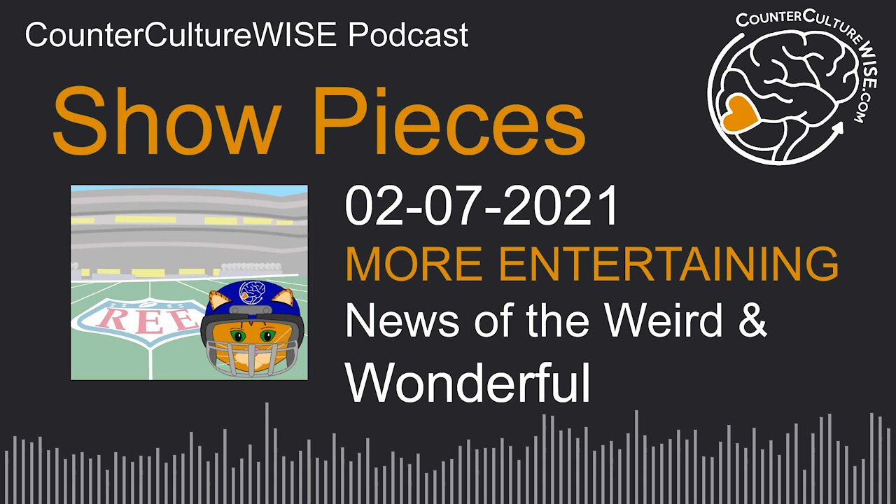 02-07 Show Pieces — News of the Weird & Wonderful