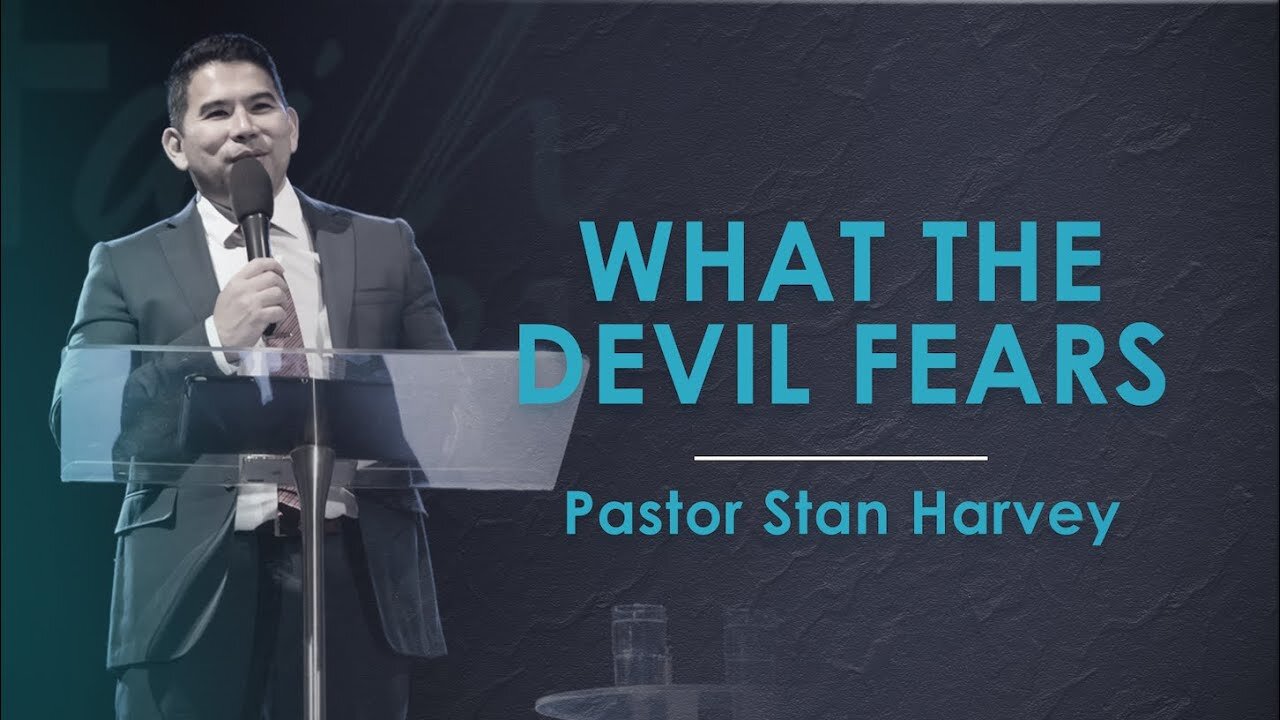 What the Devil Fears - Pastor Stan Harvey