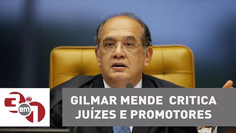 Gilmar Mendes critica juízes e promotores e condena os "abusos" em investigações