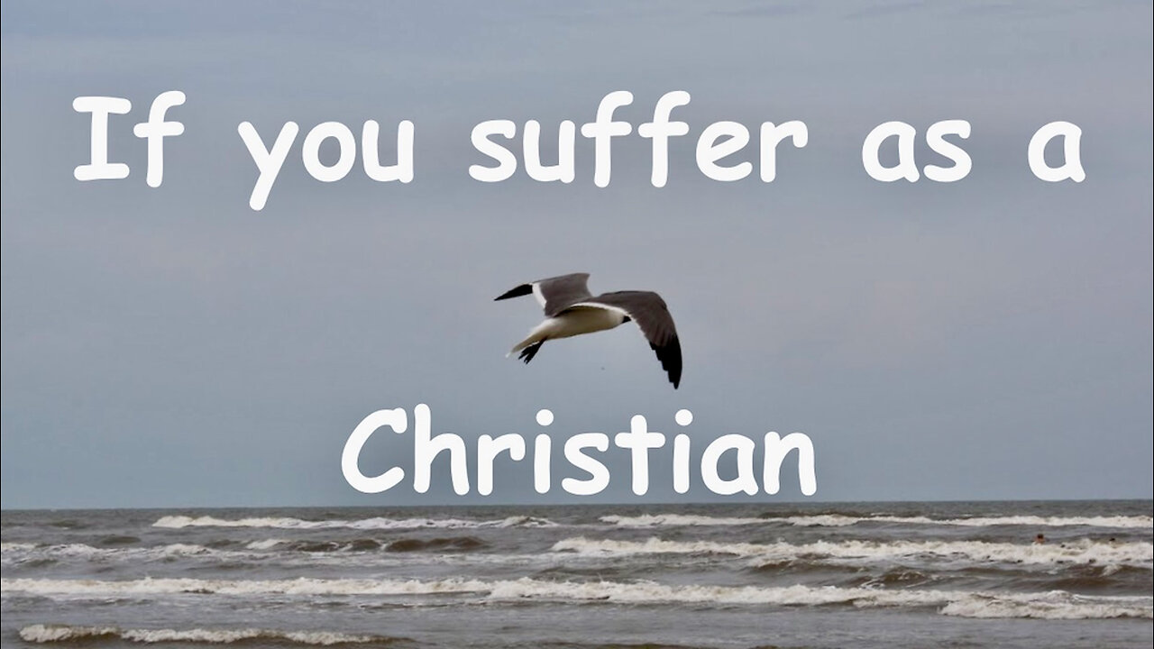 If You Suffer As A Christian - 1 Peter 4: 12-17