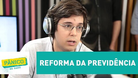 Não fazer nada é a pior alternativa possível, diz economista sobre Reforma da Previdência | Pânico