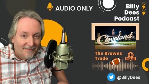 The Browns Trade - The Practicality of What It Means and Was It Worth It? (Audio Only)