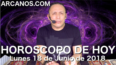 HOROSCOPO DE HOY ARCANOS Lunes 18 de Junio de 2018