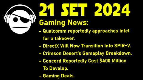 Gaming News | Qualcomm & Intel | DirectX | Crimson Desert | Concord Fiasco | Deals | 21 SET 2024