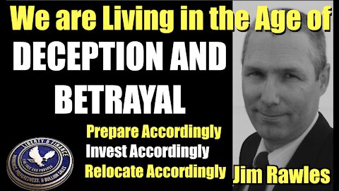 We are Living in the Age of Deception and Betrayal Jim Rawles