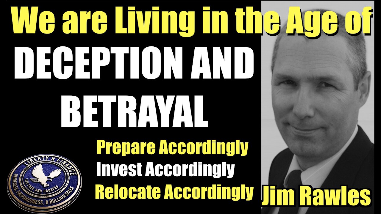 We are Living in the Age of Deception and Betrayal Jim Rawles