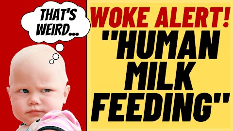 "HUMAN MILK FEEDING" More New WOKE Language Lunacy