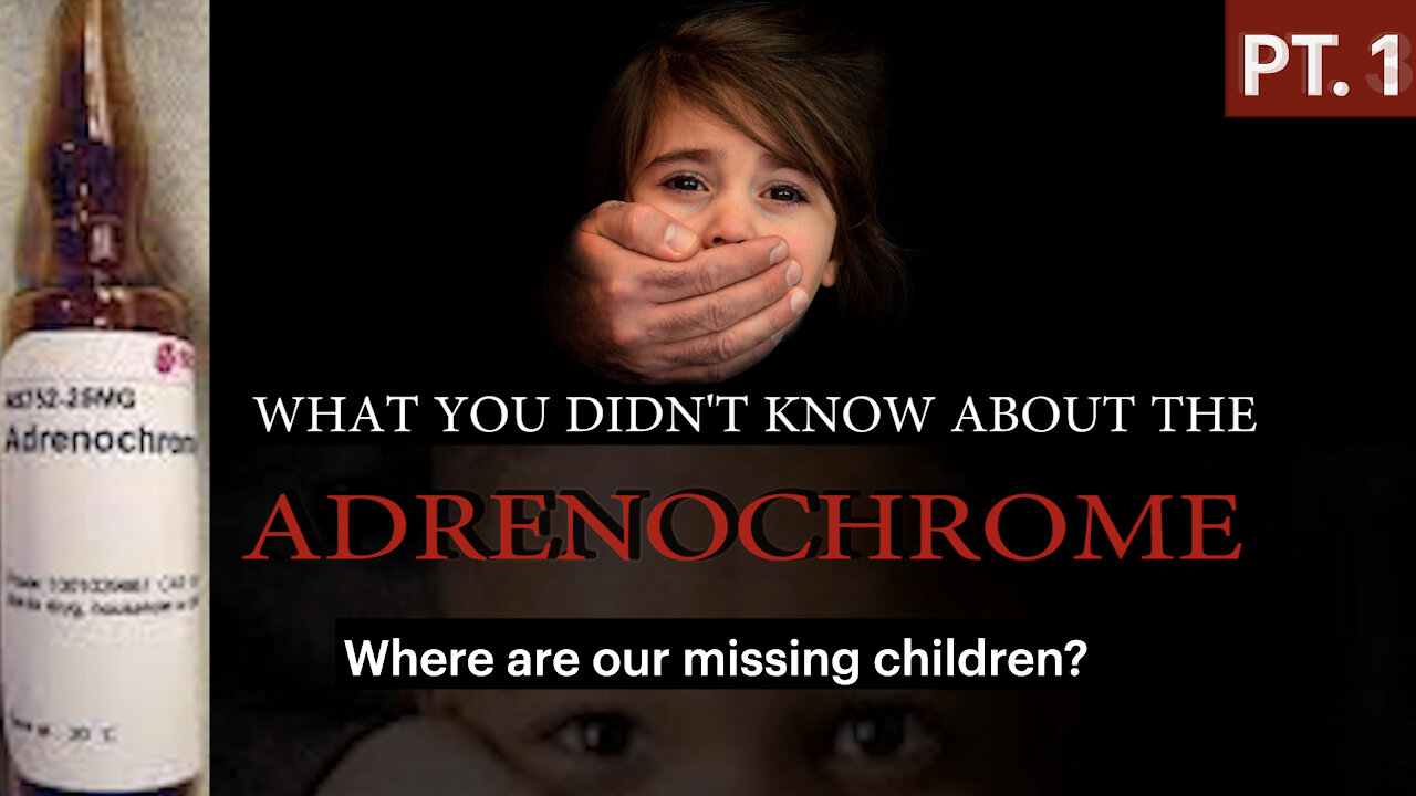 Adrenochrome: Where Are the Missing Children, Pt. 1