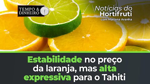 Estabilidade no preço da laranja e alta para o Tahiti