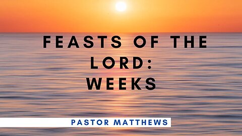 "Feasts of The Lord: Weeks" | Abiding Word Baptist