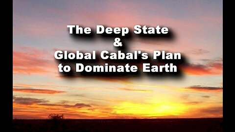 The Plan by Deep State & Global Cabal to Dominate Earth