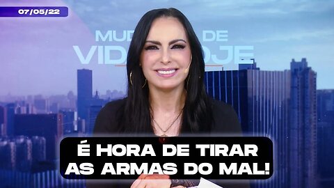 É hora de tirar as armas do mal! || Mudança de Vida Hoje