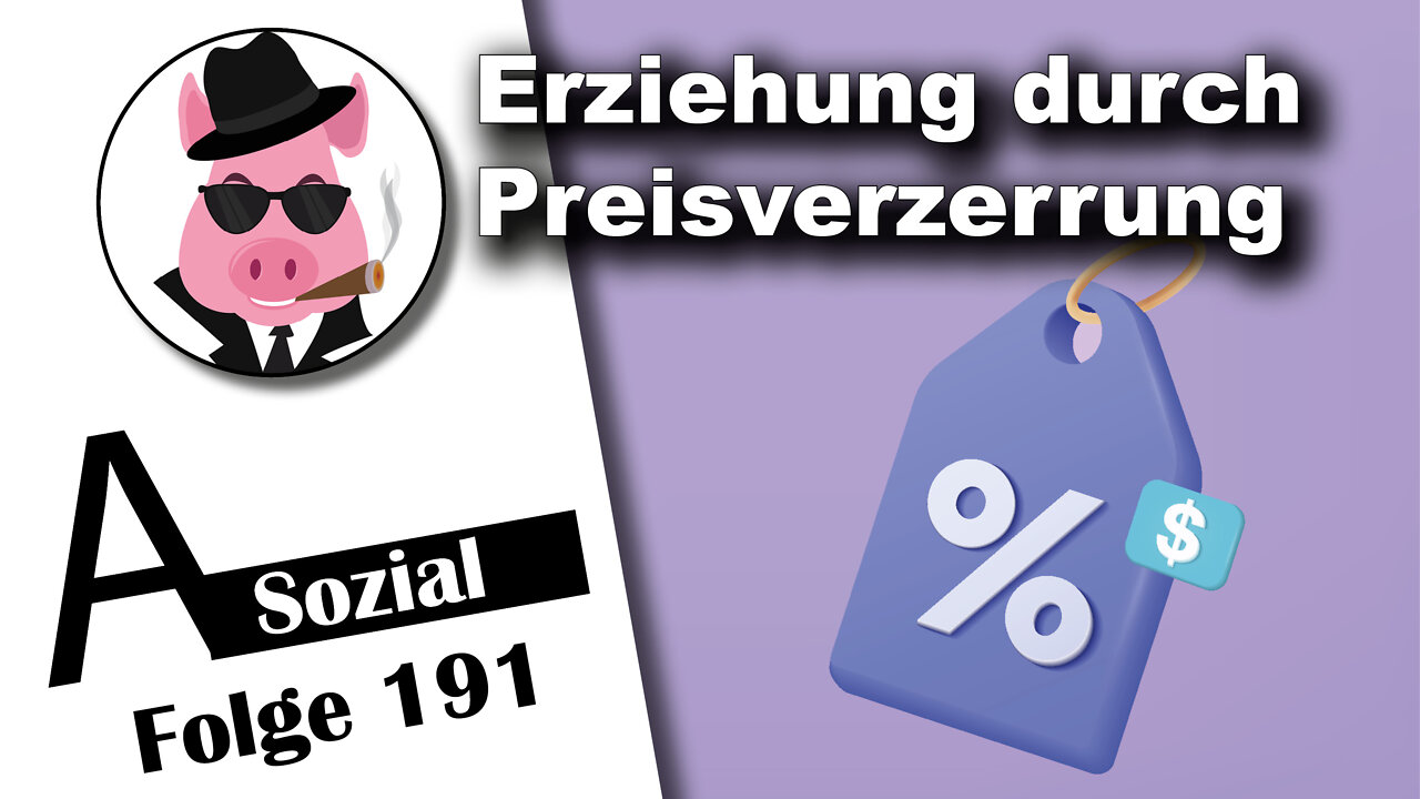 Erziehung durch Preisverzerrung (A-Sozial 191)