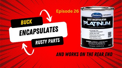 Buck Encapsulates Some Rust, and works on the rear end - Ep. 26