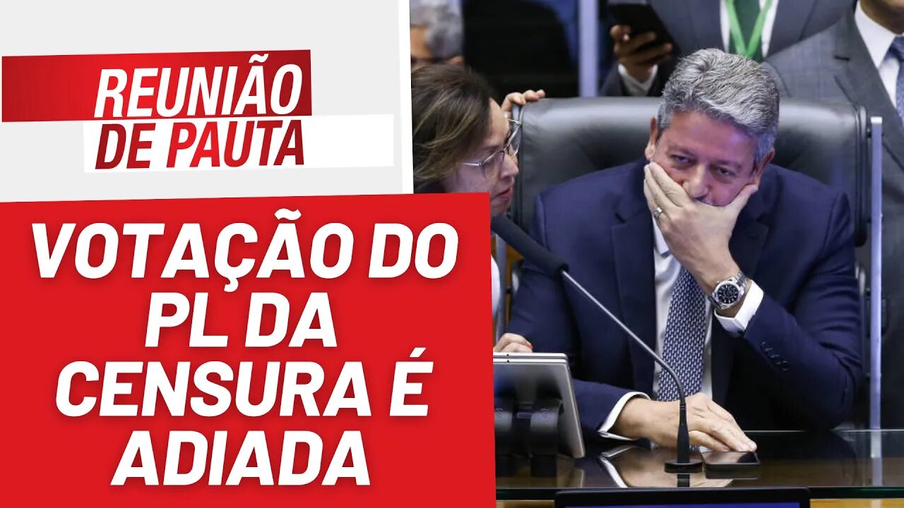 Votação da PL da Censura é adiada - Reunião de Pauta nº 1.192 - 03/05/23