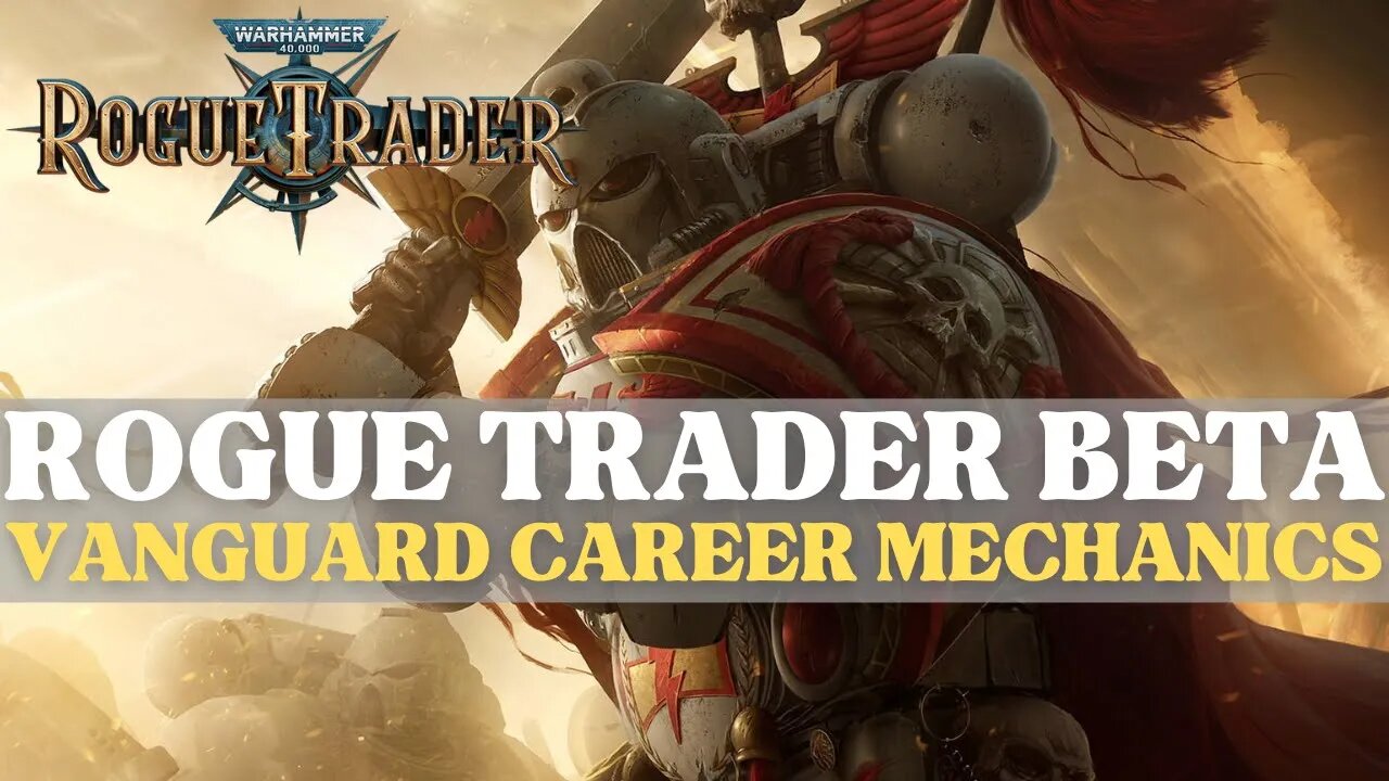 Warhammer 40K: Rogue Trader Beta - Vanguard Career Mechanics Breakdown