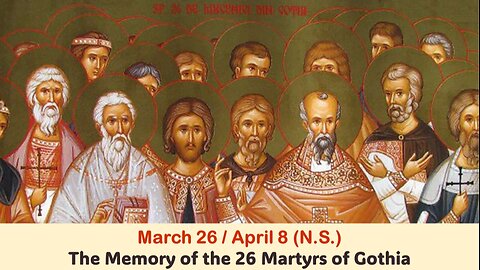 The Lives of Saints: March 26/April 8 (N.S.) The Memory of the 26 Martyrs of Gothia