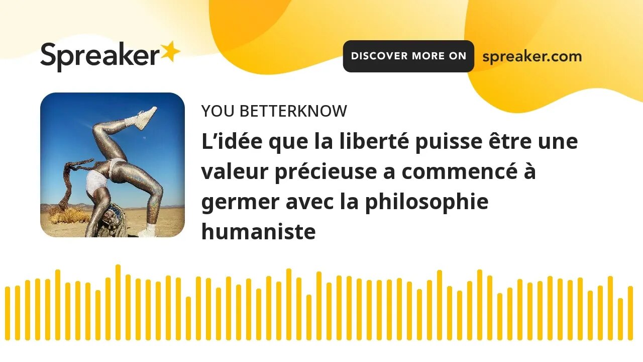 L’idée que la liberté puisse être une valeur précieuse a commencé à germer avec la philosophie human