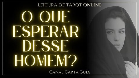 🤔 O QUE VOCÊ PODE ESPERAR DESSE HOMEM? O QUE ELE PODE VIR A FAZER? LEITURA DE TAROT ONLINE