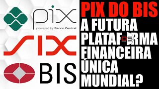 PIX do BIS: a futura plataforma financeira única mundial?