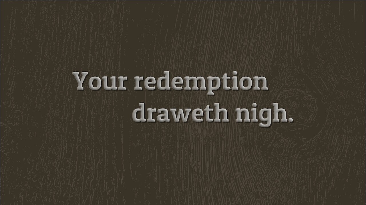 Your Redemption Draweth Nigh