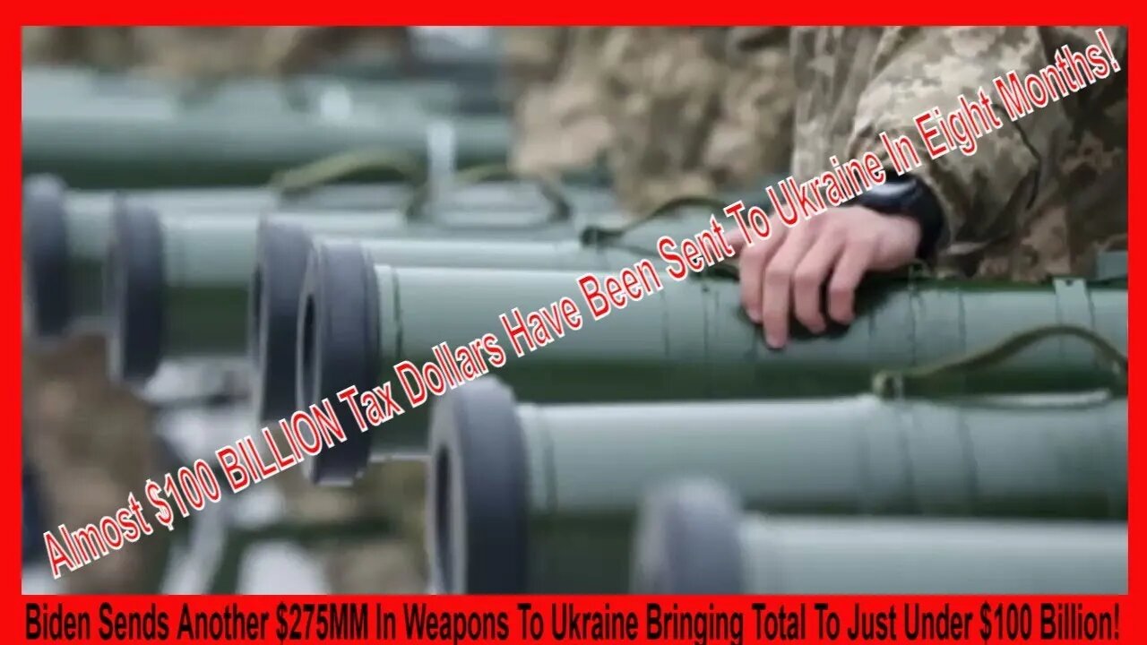 Biden Sends Another $275MM In Weapons To Ukraine Bringing Total To Just Under $100 Billion!
