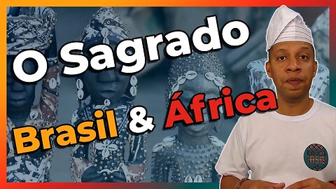 O Sagrado entre o Brasil e a África - EP#199