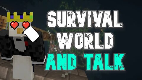 THE MINECRAFT SURVIVAL WORLD AND TALKING WITH YOU