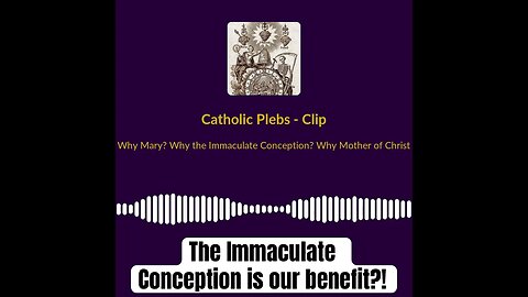 Mary’s Immaculate conception is our benefit ?!