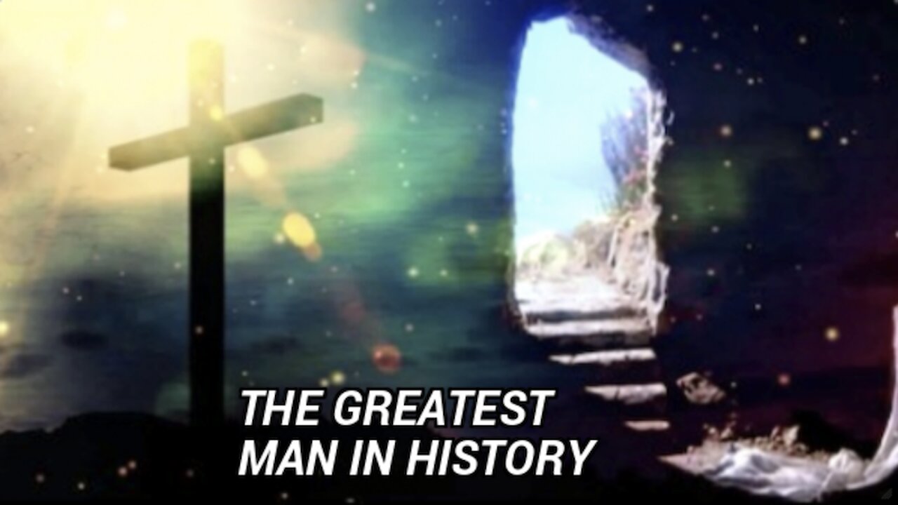 THE GREATEST MAN IN HISTORY