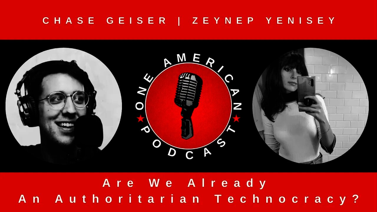 Are We Already An Authoritarian Technocracy? With Zeynep Yenisey & Chase Geiser | OAP #59