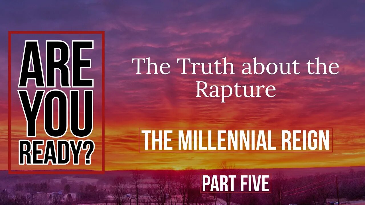 Are You Ready? Part: Five "The Millennial Reign!"