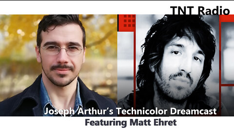Joseph Arthur's Technicolor Dreamcast with Matt Ehret (07-27-22)