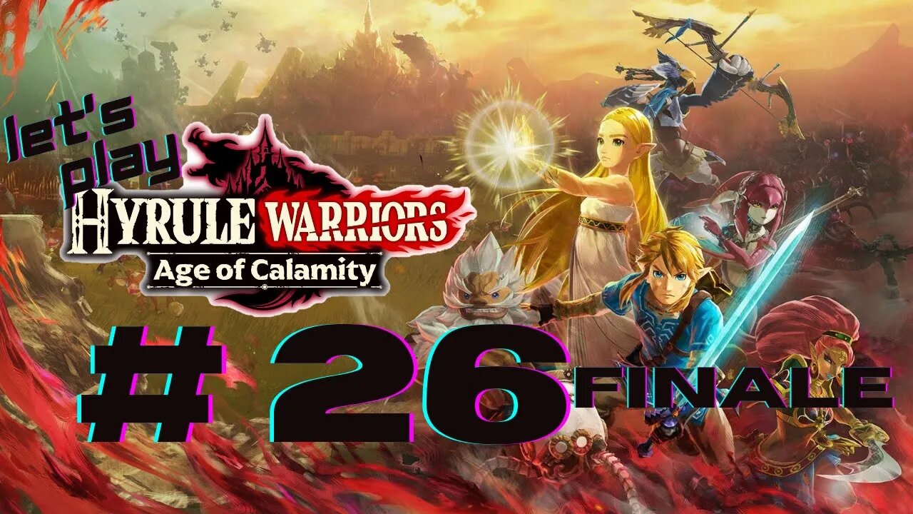 Let's Play - Hyrule Warriors: Age of Calamity Part 26 FINALE | The Future of Hyrule!