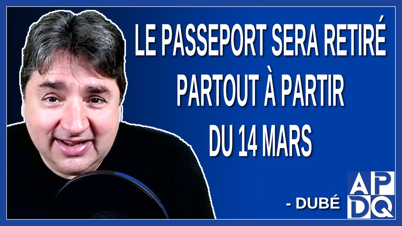 Le passeport sera retiré partout à partir du 14 mars. Dit Dubé