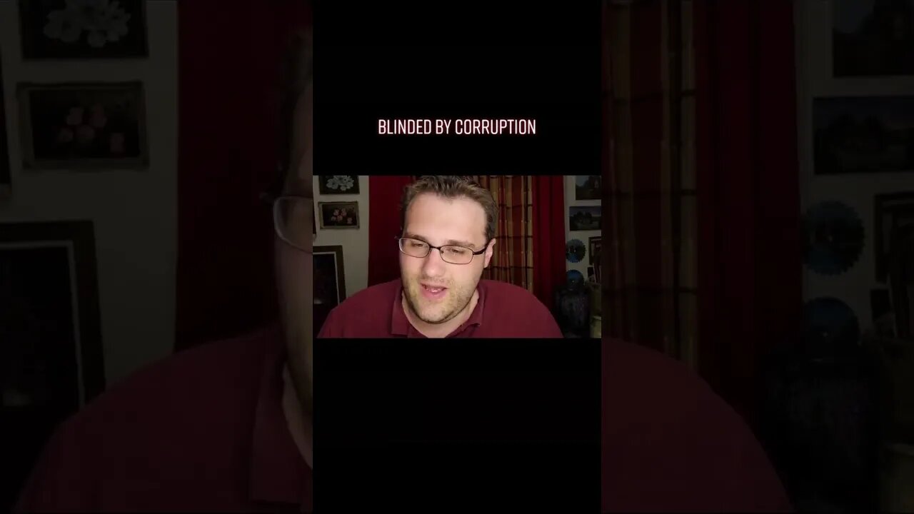 BLINDED BY CORRUPTION