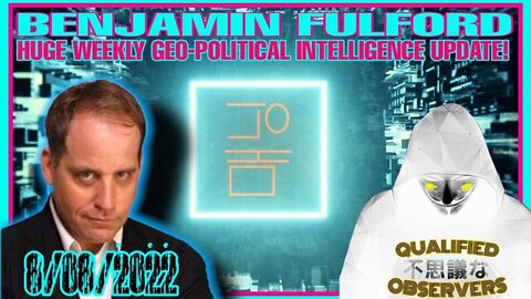 BENJAMIN FULFORD: HUGE WEEKLY GEO-POLITICAL INTELLIGENCE UPDATE! 8/08/2022.