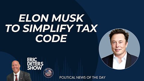 Elon Musk To Simplify Tax Code | Eric Deters Show