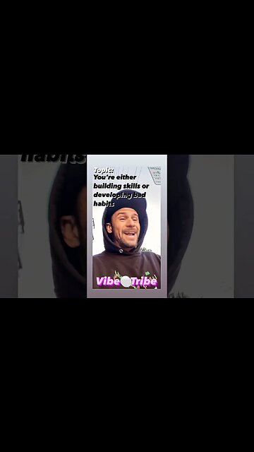 You're either building skills or developing bad habits