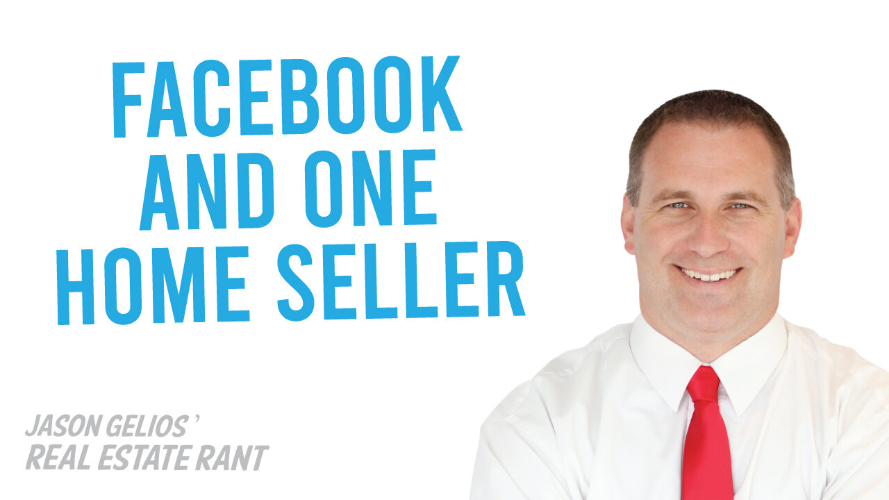 Facebook And a Home Seller | REALTOR Rant by Jason Gelios