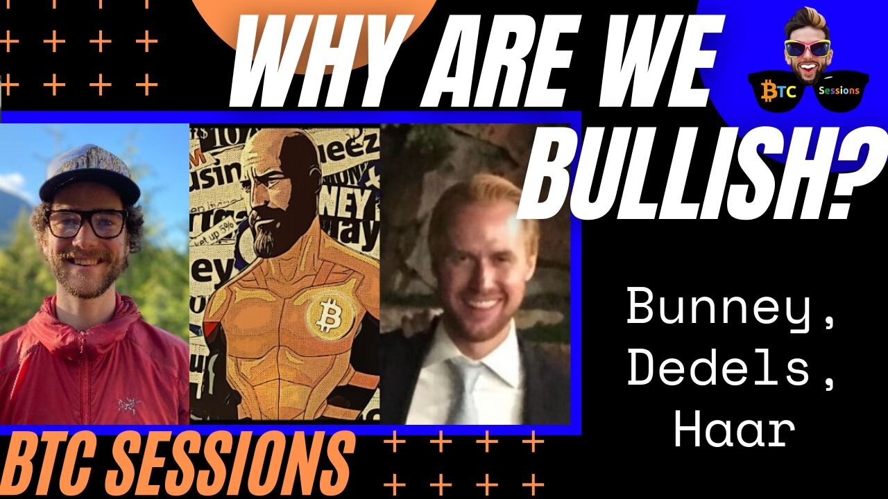 WHY ARE WE BULLISH? Seb Bunney, Scott Dedels, John Haar - BTC CHAT