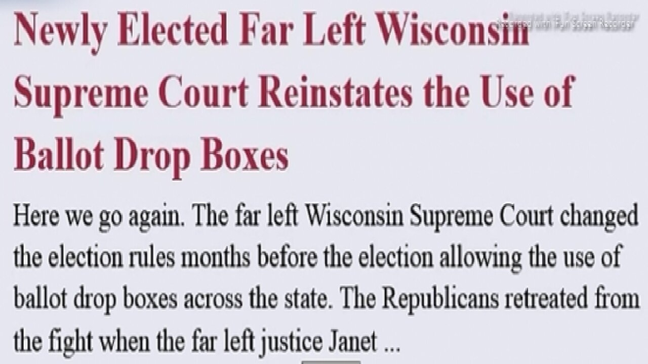 ARTICLE ONLY - Newly Elected Far Left Wisconsin Supreme Court Reinstates the Use of Ballot Drop Boxes- 8 mins. video runs to be able to read article.