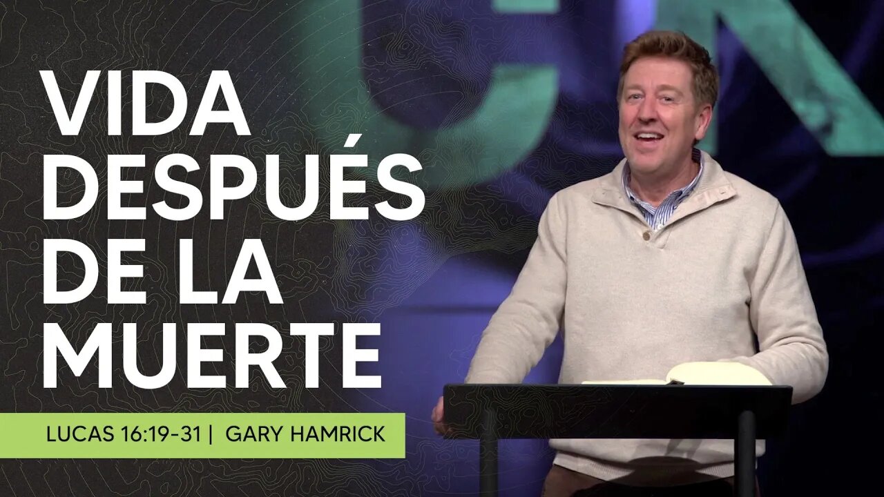 Vida Después De La Muerte | Lucas 16:19-31 | Gary Gamrick