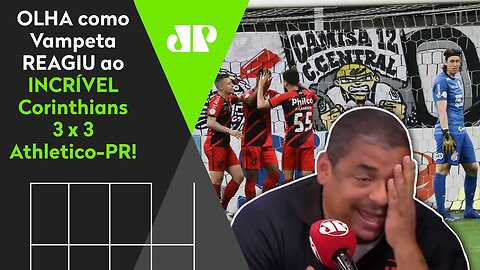 DEU CHILIQUE! OLHA como Vampeta REAGIU ao INCRÍVEL Corinthians 3 x 3 Athletico-PR!